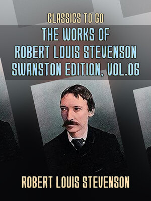 cover image of The Works of Robert Louis Stevenson: Swanston Edition, Volume 6